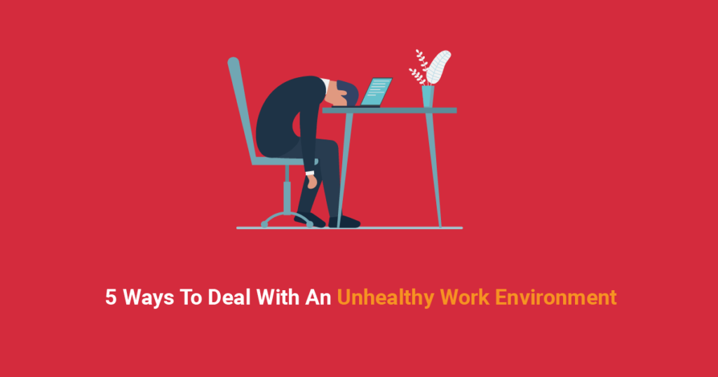 5-ways-to-deal-with-an-unhealthy-work-environment